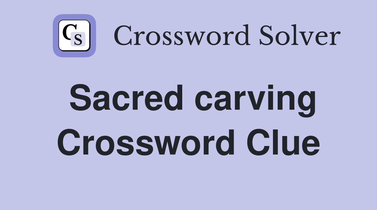 Sacred carving Crossword Clue Answers Crossword Solver